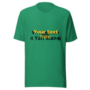 A green t-shirt with the words " your text here " written in black and yellow.